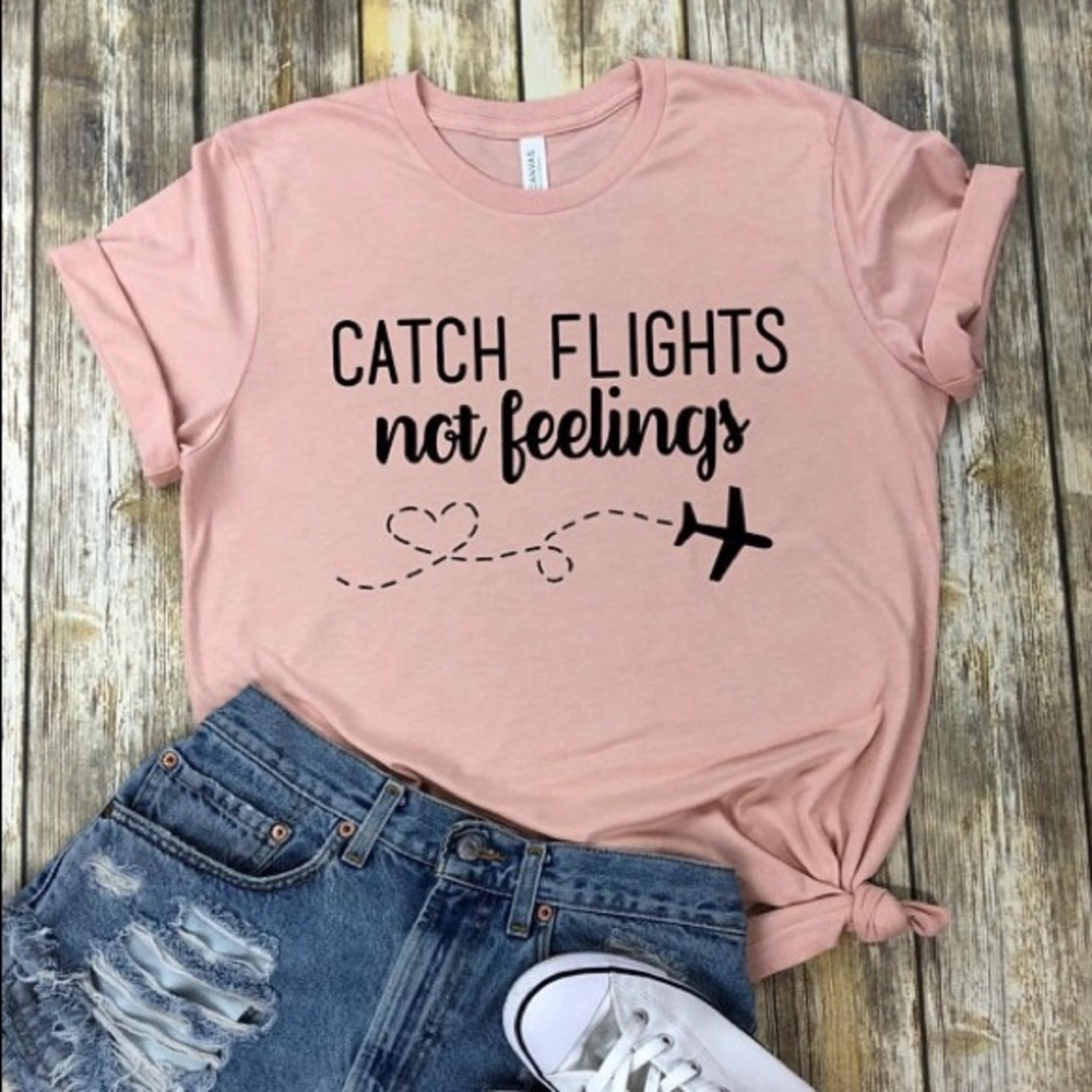 Vacation TShirts - Catch Flights Not Feelings - Picture 1 of 2